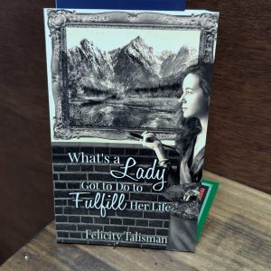 What's A Lady Got To Do by Felicity Talisman